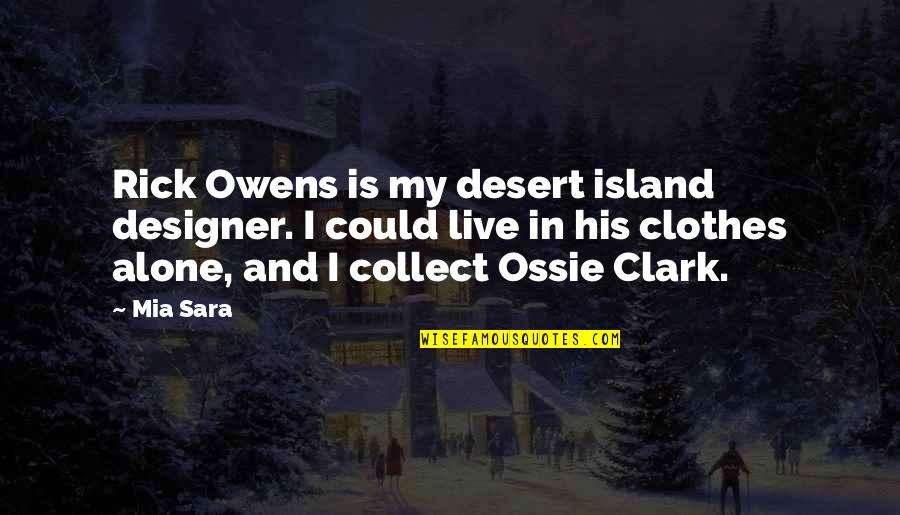 Ideologically Quotes By Mia Sara: Rick Owens is my desert island designer. I