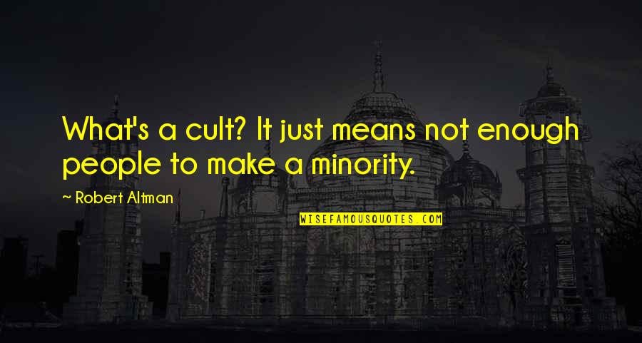 Ideologically Synonyms Quotes By Robert Altman: What's a cult? It just means not enough