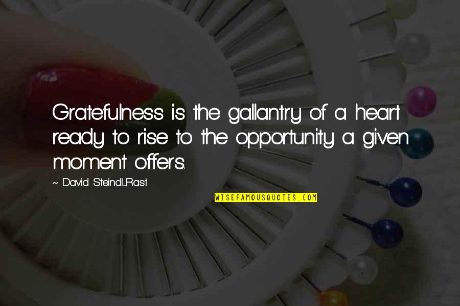 Ideologistic Quotes By David Steindl-Rast: Gratefulness is the gallantry of a heart ready