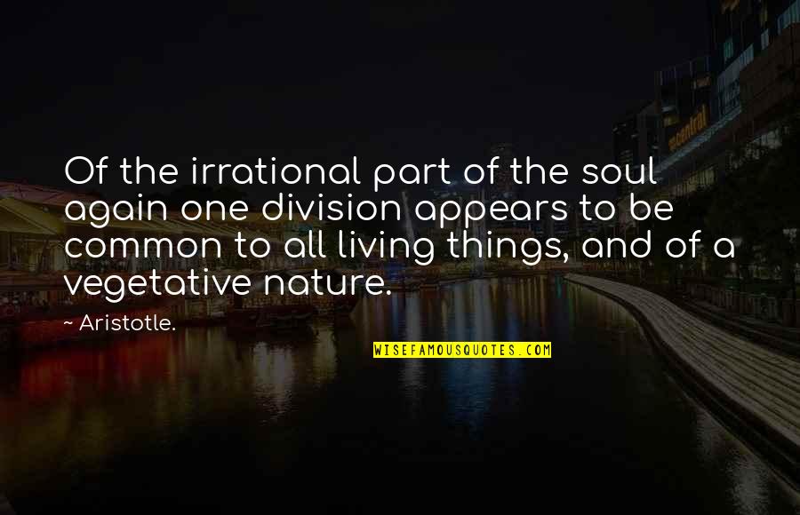 Ideologists Quotes By Aristotle.: Of the irrational part of the soul again
