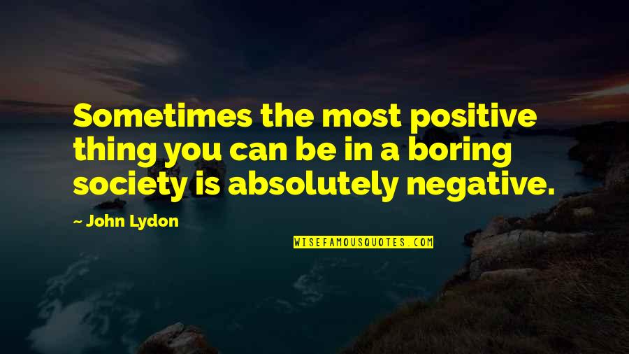 Ideology Of Pakistan Quotes By John Lydon: Sometimes the most positive thing you can be