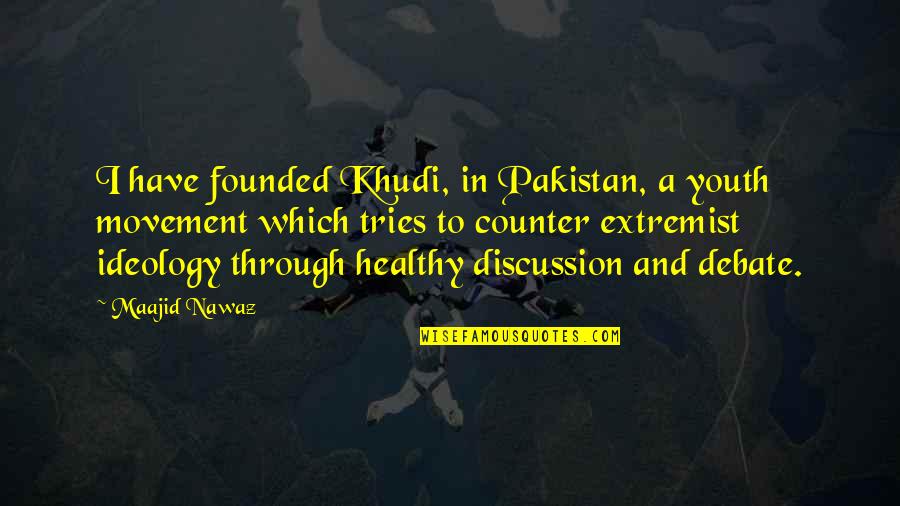 Ideology Of Pakistan Quotes By Maajid Nawaz: I have founded Khudi, in Pakistan, a youth