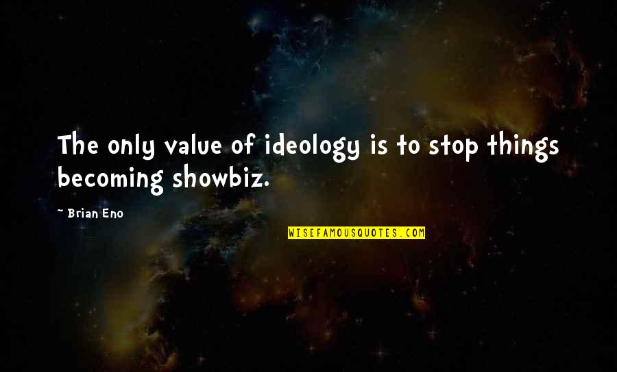 Ideology Quotes By Brian Eno: The only value of ideology is to stop