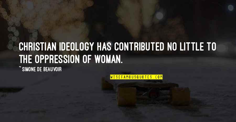 Ideology Quotes By Simone De Beauvoir: Christian ideology has contributed no little to the
