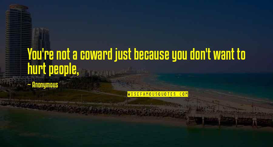 Ideosyncrasy Quotes By Anonymous: You're not a coward just because you don't