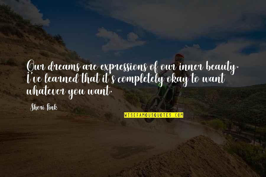 Iders Inc Quotes By Sheri Fink: Our dreams are expressions of our inner beauty.