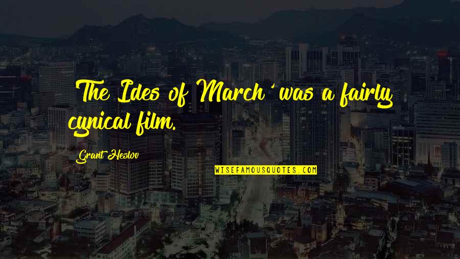 Ides Of March Quotes By Grant Heslov: 'The Ides of March' was a fairly cynical