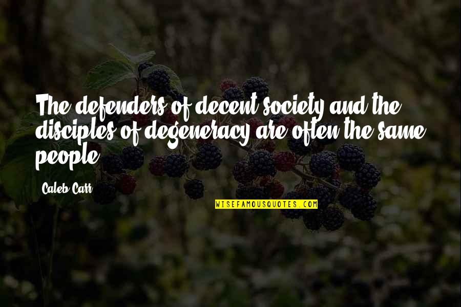 Idetek Quotes By Caleb Carr: The defenders of decent society and the disciples