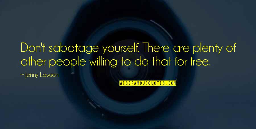 Idevices Kitchen Quotes By Jenny Lawson: Don't sabotage yourself. There are plenty of other Idevices Kitchen Quotes By Jenny Lawson: Don't sabotage yourself. There are plenty of other