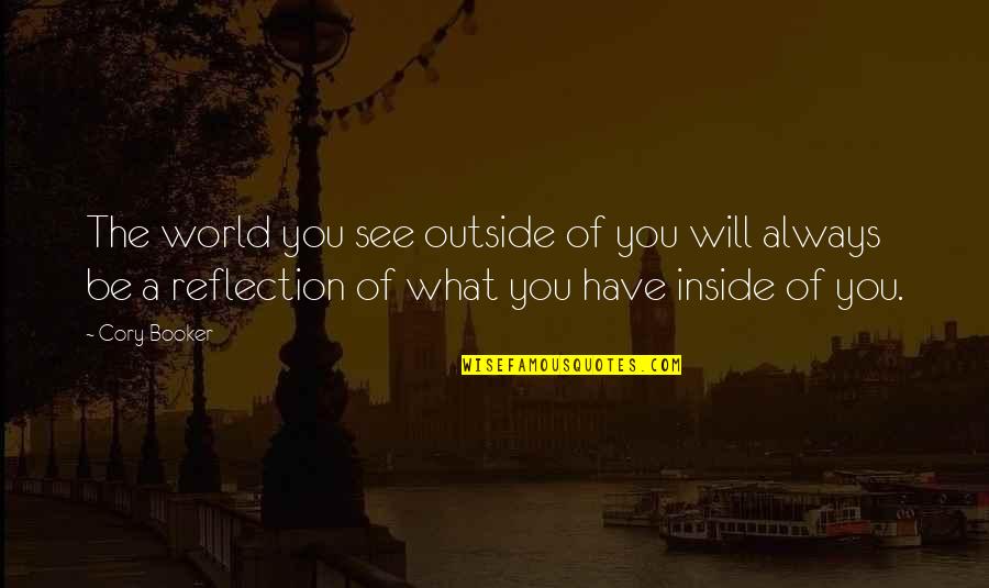 Ideya Ng Quotes By Cory Booker: The world you see outside of you will Ideya Ng Quotes By Cory Booker: The world you see outside of you will