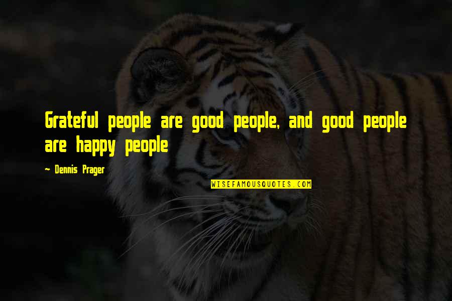 Ideye Aide Quotes By Dennis Prager: Grateful people are good people, and good people