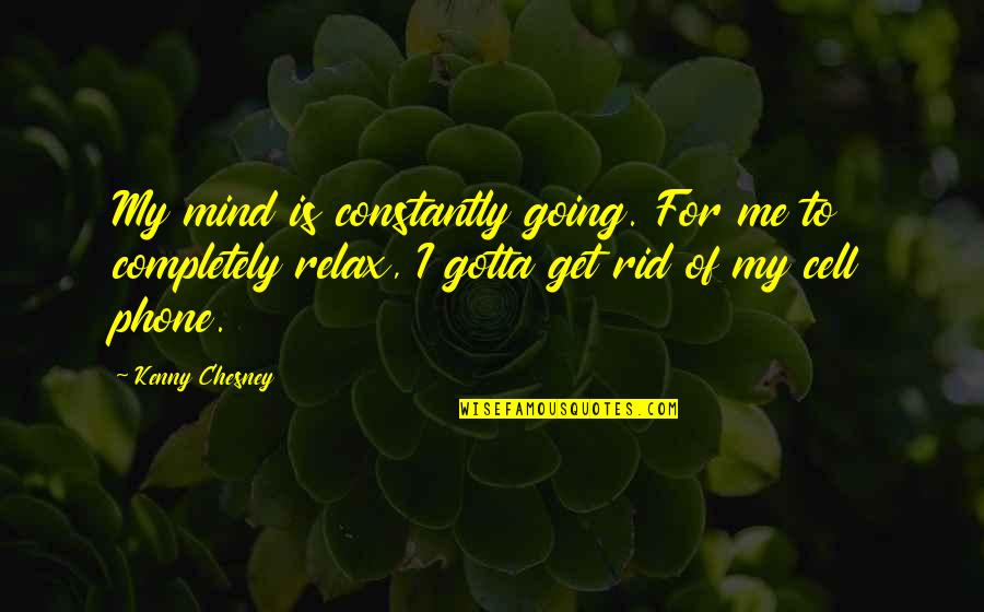 Idezetek Quotes By Kenny Chesney: My mind is constantly going. For me to