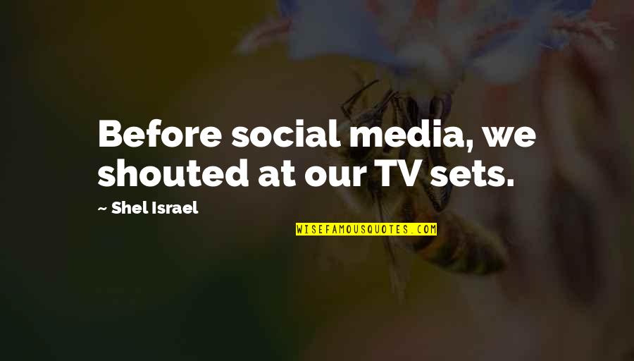 Idgie Quotes By Shel Israel: Before social media, we shouted at our TV