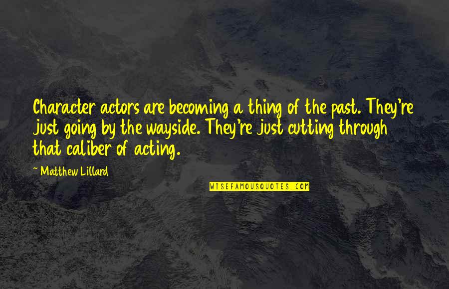 Idgie Threadgoode Book Quotes By Matthew Lillard: Character actors are becoming a thing of the