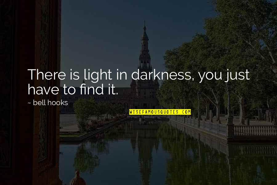 Idhun Quotes By Bell Hooks: There is light in darkness, you just have