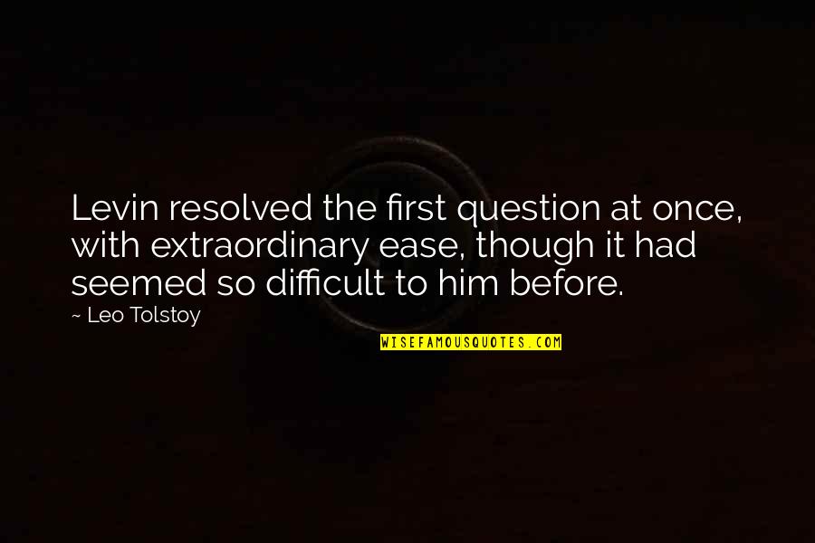 Idhun Quotes By Leo Tolstoy: Levin resolved the first question at once, with