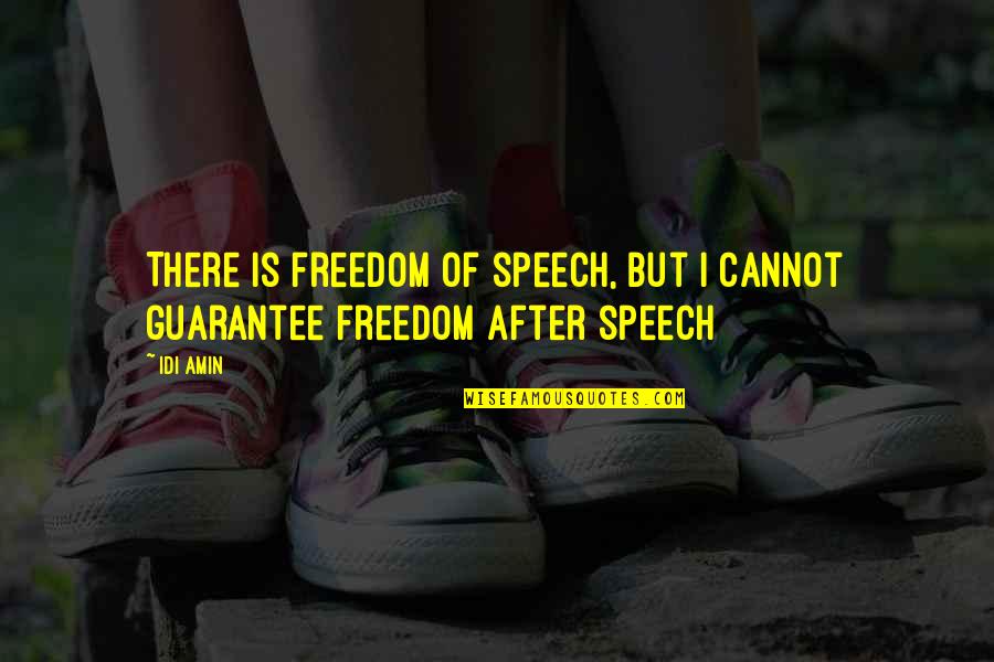 Idi Amin Freedom Of Speech Quotes By Idi Amin: There is freedom of speech, but I cannot