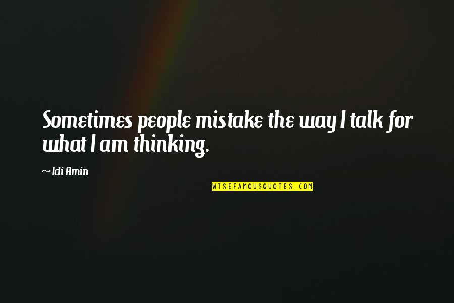 Idi Amin Quotes By Idi Amin: Sometimes people mistake the way I talk for