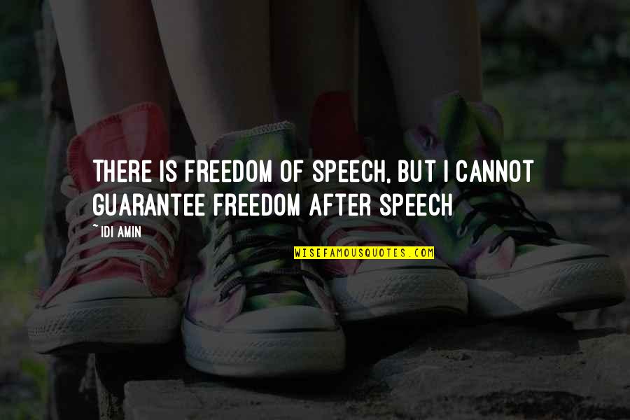 Idi Amin Quotes By Idi Amin: There is freedom of speech, but I cannot