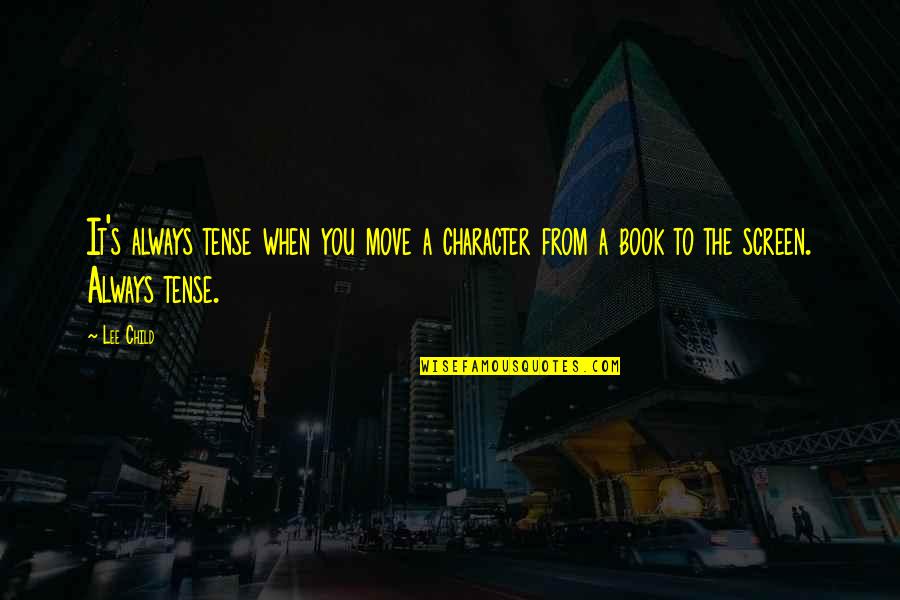 Idi Amin Quotes By Lee Child: It's always tense when you move a character