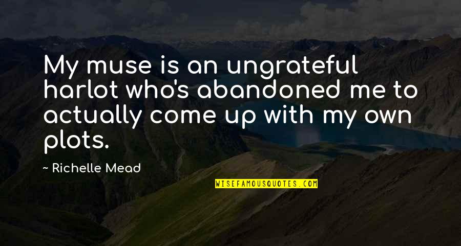 Idi Amin Uganda Quotes By Richelle Mead: My muse is an ungrateful harlot who's abandoned