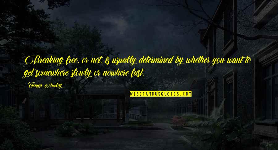 Idic Quotes By Tonya Hurley: Breaking free, or not, is usually determined by Idic Quotes By Tonya Hurley: Breaking free, or not, is usually determined by