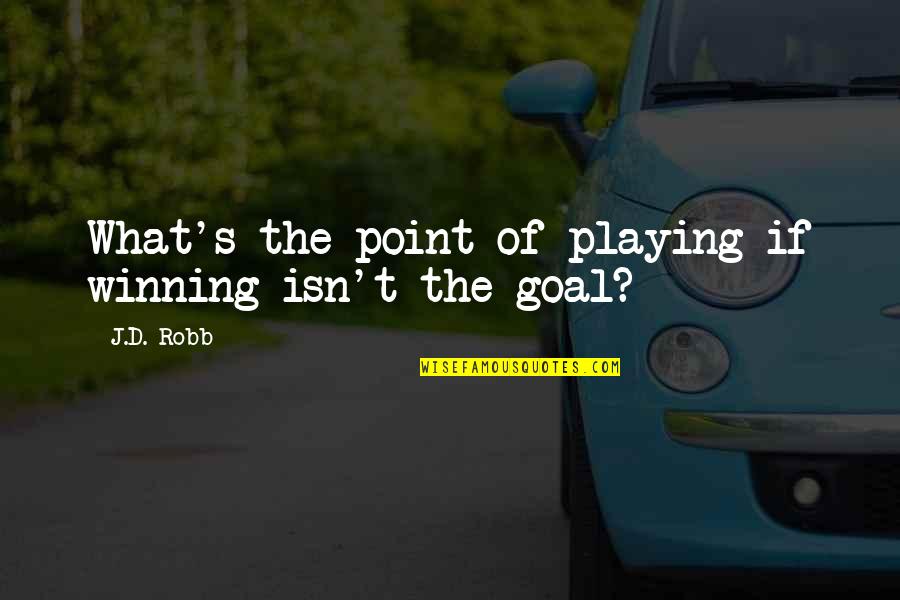 Idicula Quotes By J.D. Robb: What's the point of playing if winning isn't