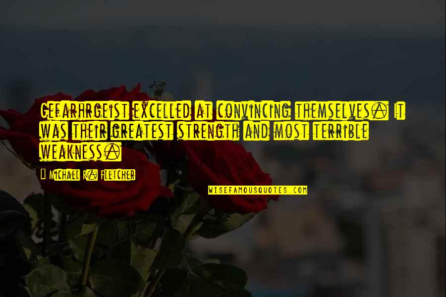 Idicula Quotes By Michael R. Fletcher: Gefarhrgeist excelled at convincing themselves. It was their Idicula Quotes By Michael R. Fletcher: Gefarhrgeist excelled at convincing themselves. It was their