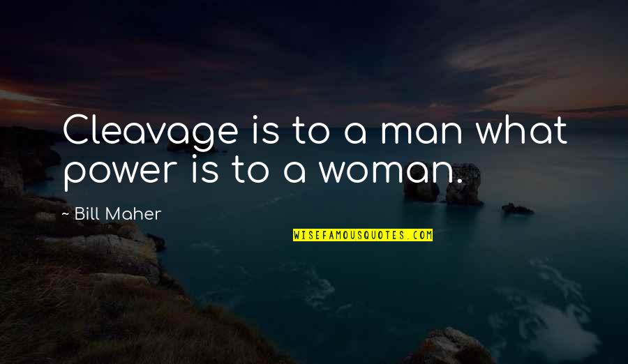 Idid Quotes By Bill Maher: Cleavage is to a man what power is Idid Quotes By Bill Maher: Cleavage is to a man what power is