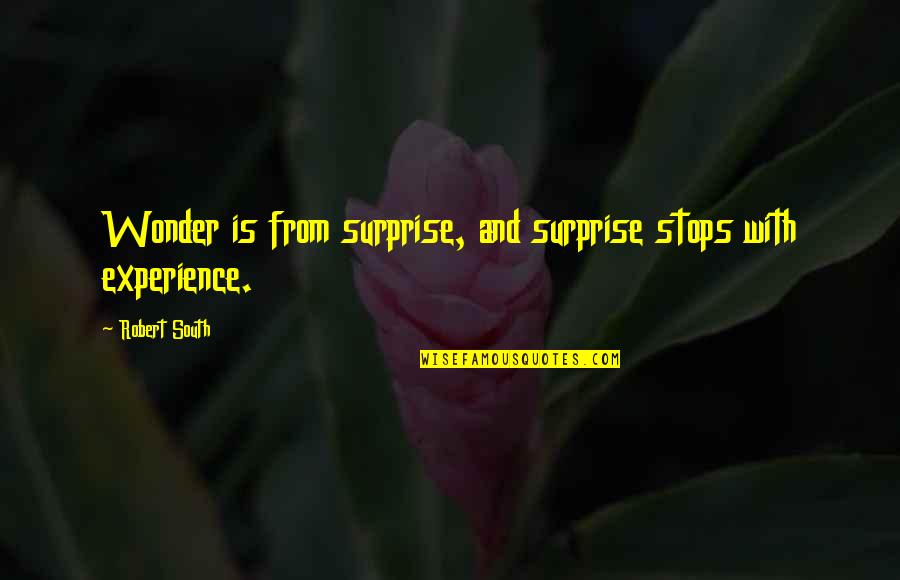 Idila De Noiembrie Quotes By Robert South: Wonder is from surprise, and surprise stops with