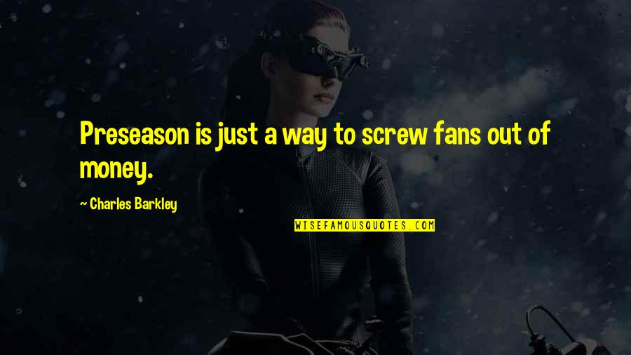 Idilio Cancion Quotes By Charles Barkley: Preseason is just a way to screw fans Idilio Cancion Quotes By Charles Barkley: Preseason is just a way to screw fans