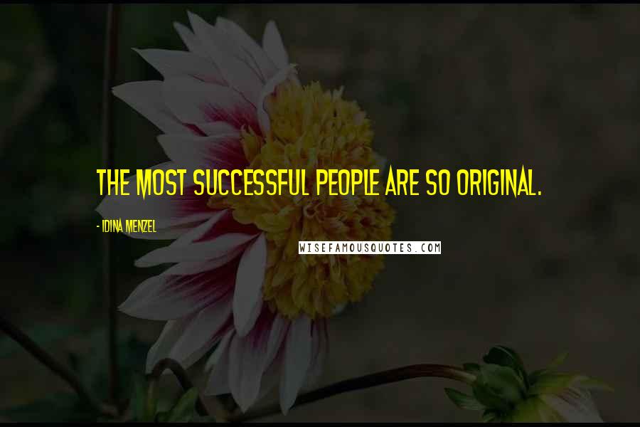 Idina Menzel quotes: The most successful people are so original.