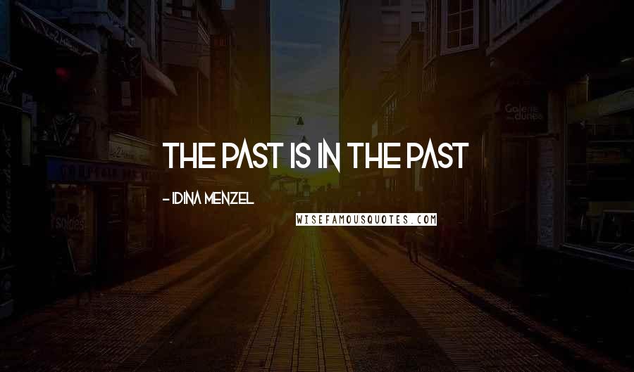 Idina Menzel quotes: The past is in the past