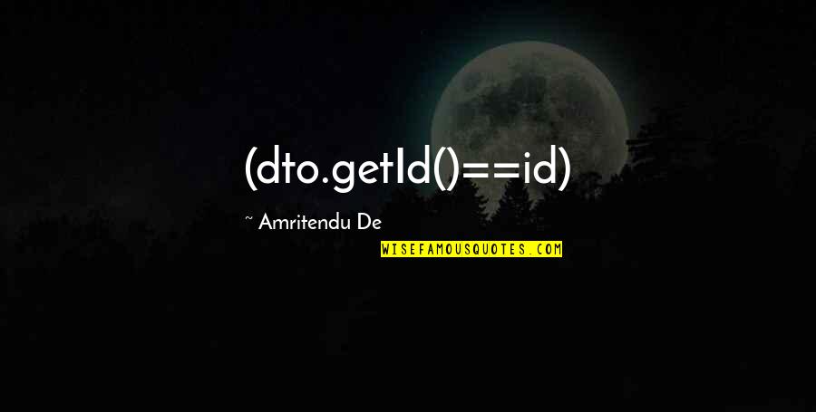Id'ing Quotes By Amritendu De: (dto.getId()==id)