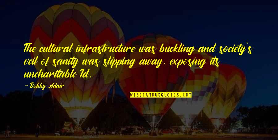 Id'ing Quotes By Bobby Adair: The cultural infrastructure was buckling and society's veil