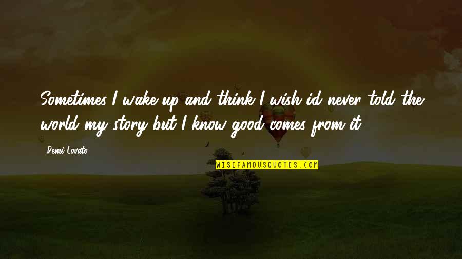 Id'ing Quotes By Demi Lovato: Sometimes I wake up and think I wish