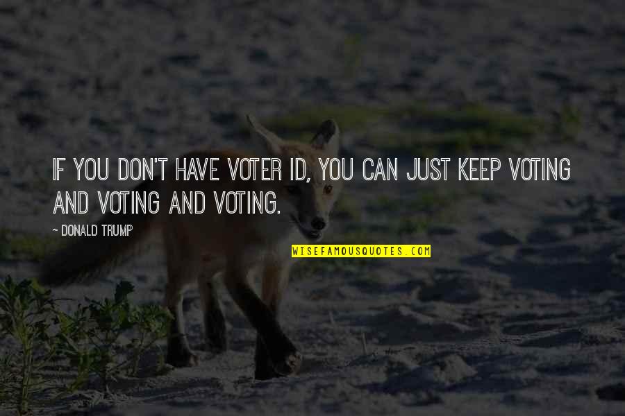 Id'ing Quotes By Donald Trump: If you don't have voter ID, you can