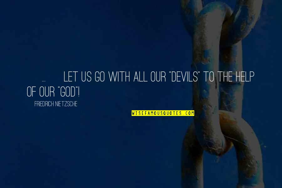 Id'ing Quotes By Friedrich Nietzsche: [ ... ] let us go with all