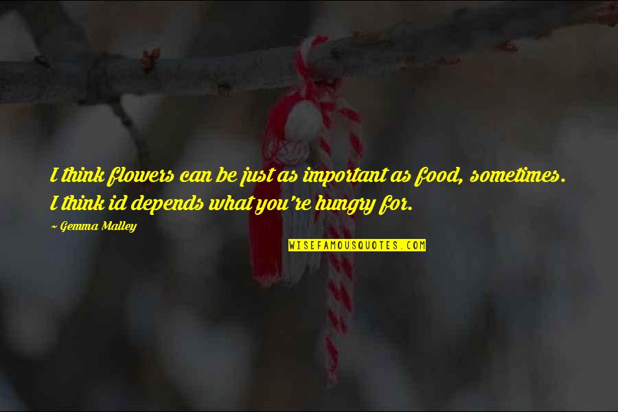 Id'ing Quotes By Gemma Malley: I think flowers can be just as important