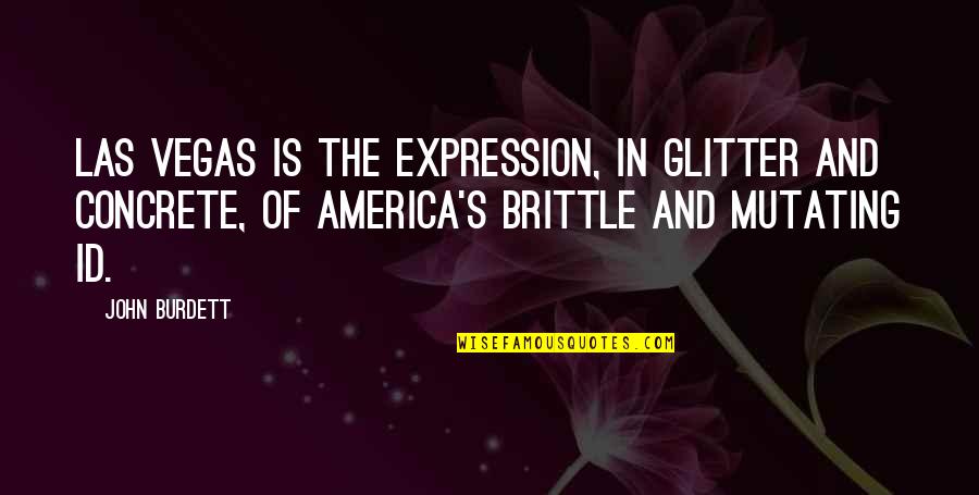 Id'ing Quotes By John Burdett: Las Vegas is the expression, in glitter and