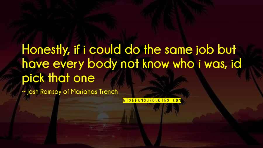Id'ing Quotes By Josh Ramsay Of Marianas Trench: Honestly, if i could do the same job