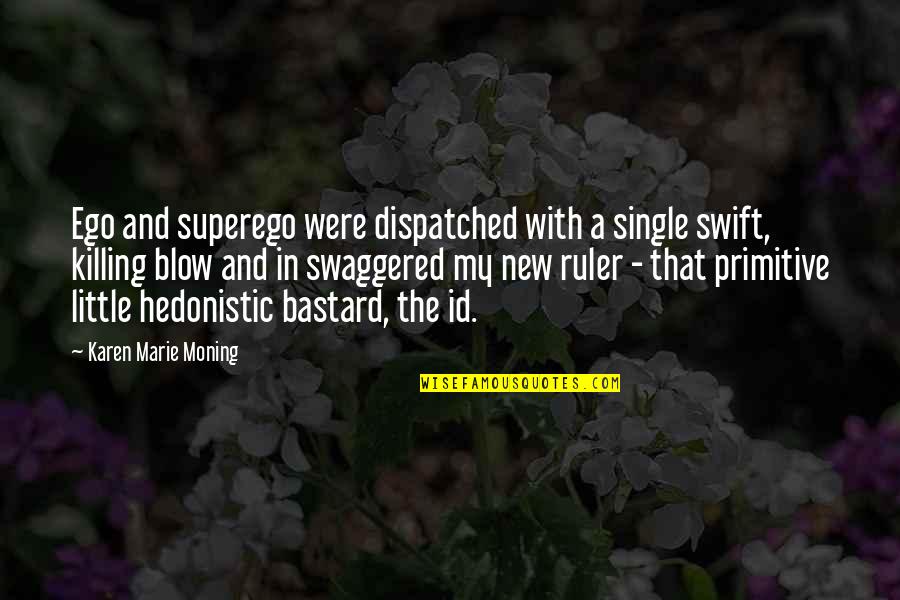 Id'ing Quotes By Karen Marie Moning: Ego and superego were dispatched with a single