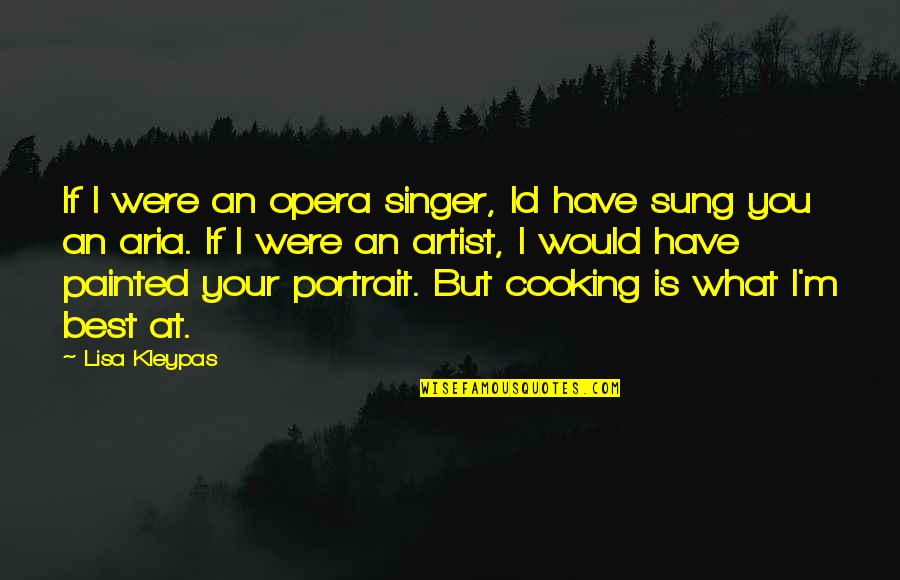 Id'ing Quotes By Lisa Kleypas: If I were an opera singer, Id have