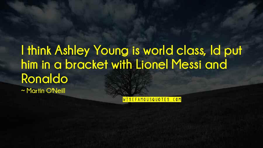 Id'ing Quotes By Martin O'Neill: I think Ashley Young is world class, Id