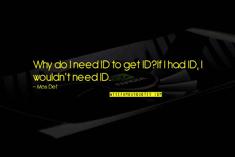 Id'ing Quotes By Mos Def: Why do I need ID to get ID?If