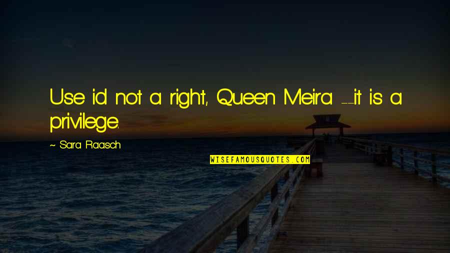 Id'ing Quotes By Sara Raasch: Use id not a right, Queen Meira --it