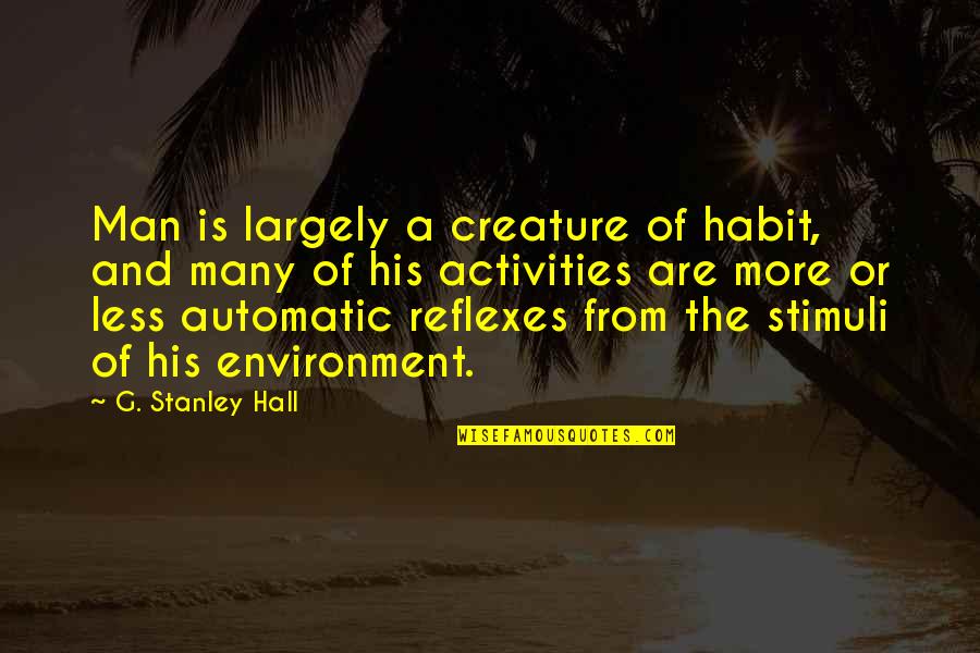 Idini M Quotes By G. Stanley Hall: Man is largely a creature of habit, and Idini M Quotes By G. Stanley Hall: Man is largely a creature of habit, and