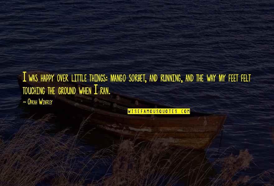 Idini M Quotes By Oprah Winfrey: I was happy over little things: mango sorbet, Idini M Quotes By Oprah Winfrey: I was happy over little things: mango sorbet,