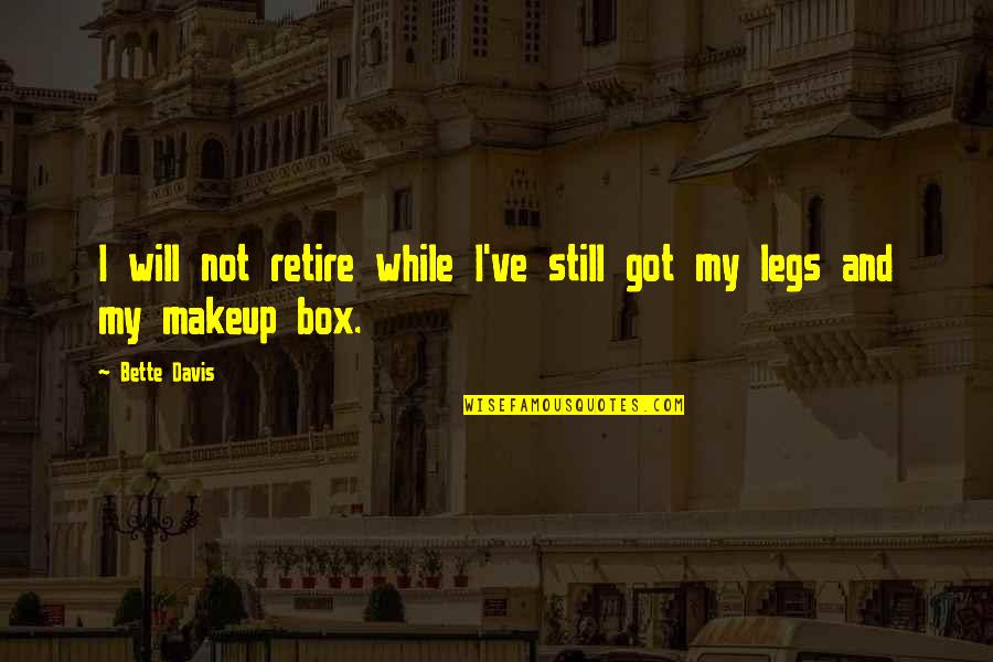 Idiocies Quotes By Bette Davis: I will not retire while I've still got