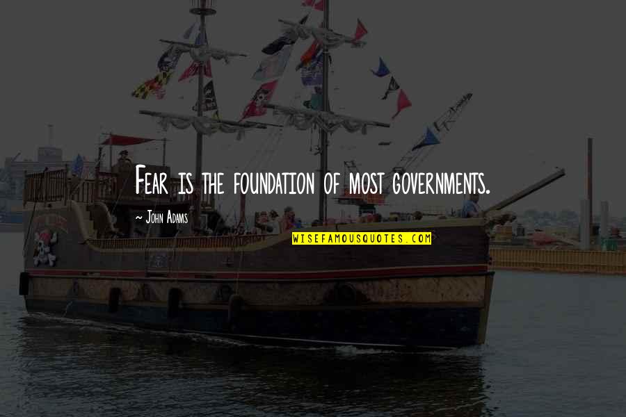 Idiocies Quotes By John Adams: Fear is the foundation of most governments. Idiocies Quotes By John Adams: Fear is the foundation of most governments.